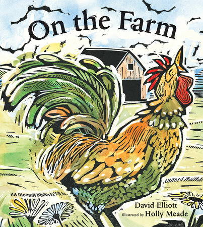 On the Farm by David Elliott; Illustrated by Holly Meade