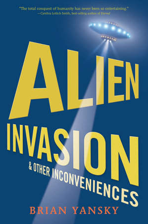 Alien Invasion and Other Inconveniences by Brian Yansky