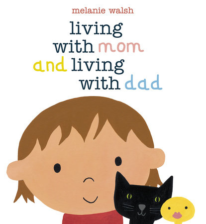 Living with Mom and Living with Dad by Melanie Walsh