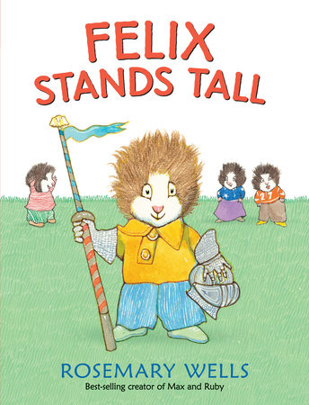 Felix Stands Tall by Rosemary Wells