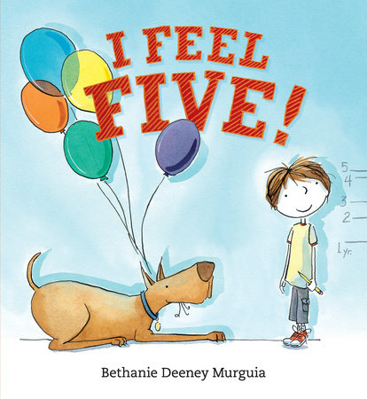 I Feel Five! by Bethanie Deeney Murguia