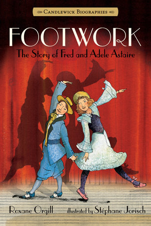 Footwork: Candlewick Biographies by Roxane Orgill