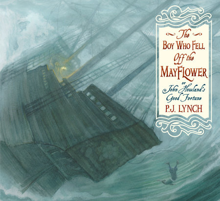 The Boy Who Fell Off the Mayflower, or John Howland's Good Fortune by P.J. Lynch