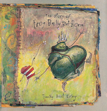 The Story of Frog Belly Rat Bone by Timothy Basil Ering