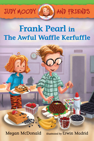 Judy Moody and Friends: Frank Pearl in The Awful Waffle Kerfuffle by Megan McDonald