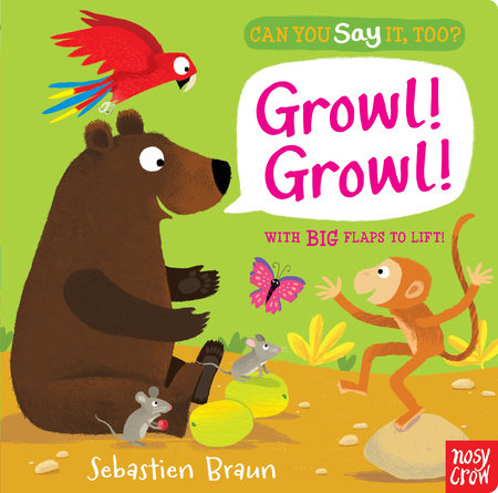 Can You Say It, Too? Growl! Growl! by Nosy Crow