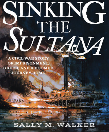 Sinking the Sultana by Sally M. Walker