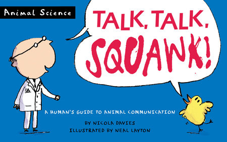 Talk, Talk, Squawk! by Nicola Davies; Illustrated by Neal Layton