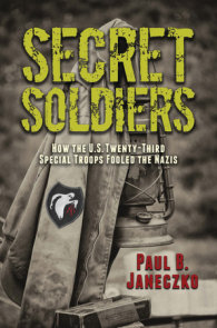 Secret Soldiers: How the U.S. Twenty-Third Special Troops Fooled the Nazis