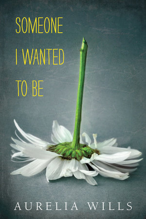 Someone I Wanted to Be by Aurelia Wills