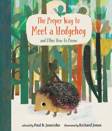 The Proper Way to Meet a Hedgehog and Other How-To Poems by Paul B. Janeczko