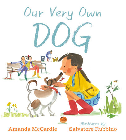 Our Very Own Dog: Taking Care of Your First Pet by Amanda McCardie