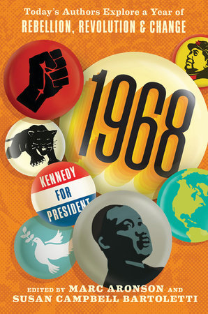 1968: Today’s Authors Explore a Year of Rebellion, Revolution, and Change by 