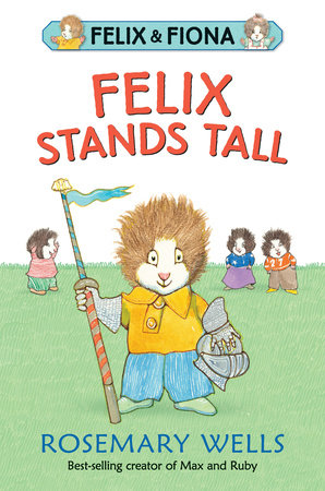 Felix Stands Tall by Rosemary Wells