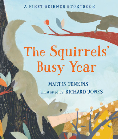 The Squirrels' Busy Year: A First Science Storybook by Martin Jenkins; Illustrated by Richard Jones