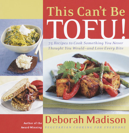 This Can't Be Tofu! by Deborah Madison