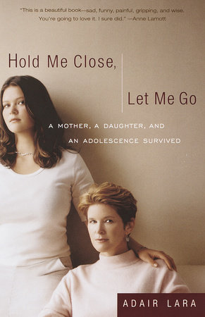 Hold Me Close, Let Me Go by Adair Lara