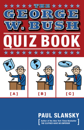 The George W. Bush Quiz Book by Paul Slansky