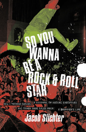 So You Wanna Be a Rock & Roll Star by Jacob Slichter
