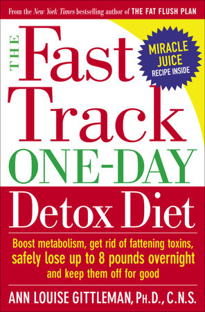 The Fast Track One-Day Detox Diet by Ann Louise Gittleman, Ph.D., CNS
