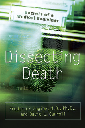 Dissecting Death by Frederick Zugibe, M.D. and David L. Carroll
