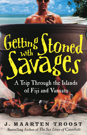 Getting Stoned with Savages by J. Maarten Troost