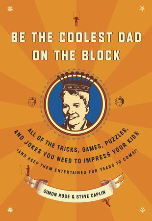 Be the Coolest Dad on the Block by Simon Rose and Steve Caplin