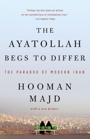 The Ayatollah Begs to Differ by Hooman Majd