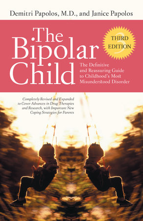 The Bipolar Child (Third Edition) by Demitri Papolos, M.D. and Janice Papolos