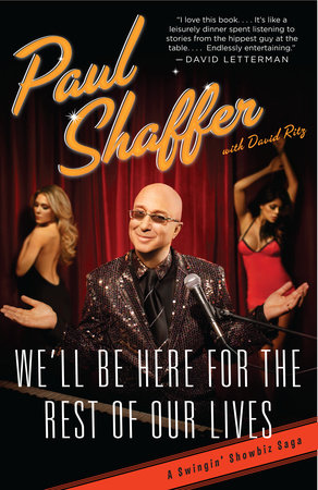We'll Be Here For the Rest of Our Lives by Paul Shaffer and David Ritz