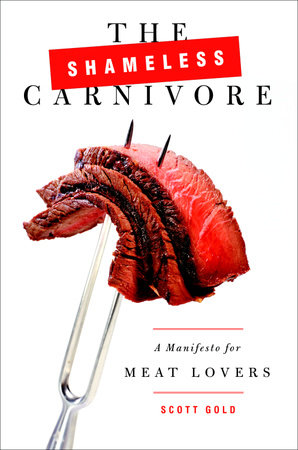 The Shameless Carnivore by Scott Gold