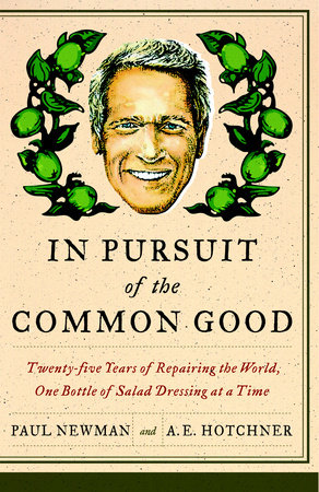 In Pursuit of the Common Good by Paul Newman and A.E. Hotchner