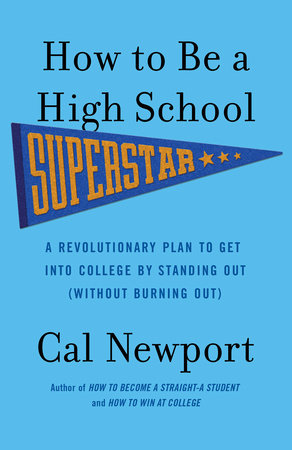 How to Be a High School Superstar by Cal Newport