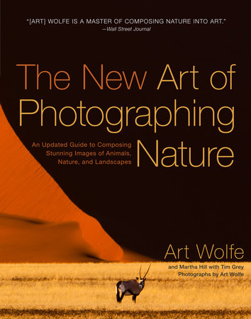 The New Art of Photographing Nature by Art Wolfe and Martha Hill
