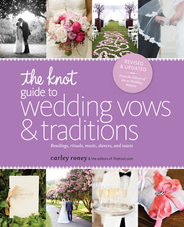 The Knot Guide to Wedding Vows and Traditions [Revised Edition] by Carley Roney and Editors of The Knot