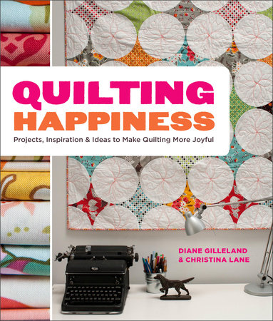 Quilting Happiness by Diane Gilleland and Christina Lane