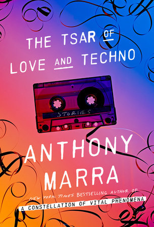 The Tsar Of Love And Techno By Anthony Marra 9780770436452 Penguinrandomhouse Com Books