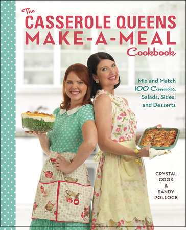 The Casserole Queens Make-a-Meal Cookbook by Crystal Cook and Sandy Pollock