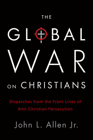 The Global War on Christians by John L. Allen, Jr.