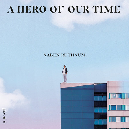 A Hero of Our Time by Naben Ruthnum