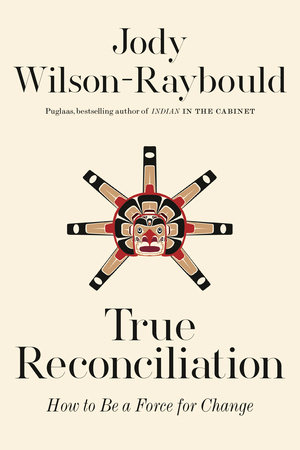 True Reconciliation by Jody Wilson-Raybould