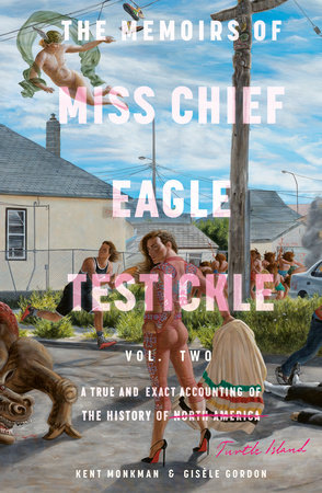The Memoirs of Miss Chief Eagle Testickle: Vol. 2 by Kent Monkman and Gisèle Gordon