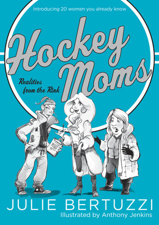 Hockey Moms by Julie Bertuzzi