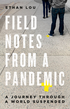 Field Notes from a Pandemic by Ethan Lou