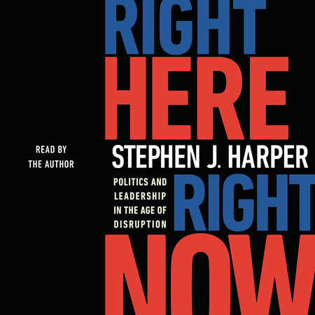 Right Here, Right Now by Stephen J. Harper