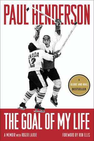 The Goal of My Life by Paul Henderson and Roger Lajoie