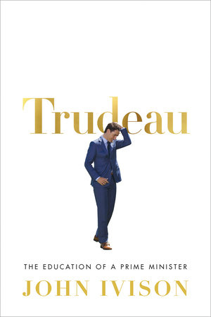 Trudeau by John Ivison