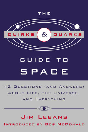 The Quirks & Quarks Guide to Space by Jim Lebans