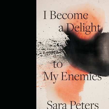 I Become a Delight to My Enemies by Sara Peters