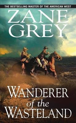 Wanderer of the Wasteland by Zane Grey